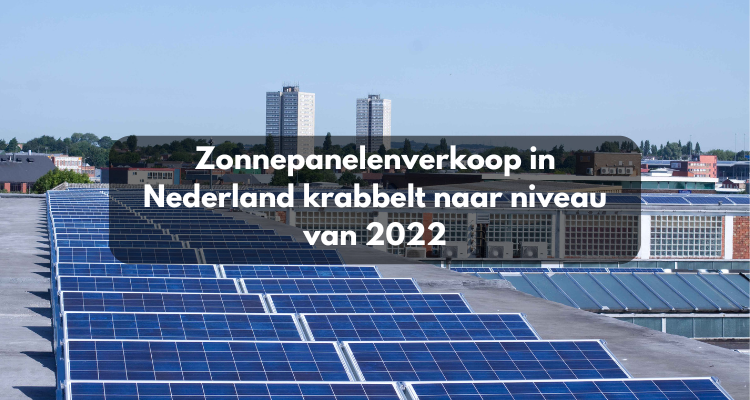 Zonnepanelenverkoop in nederland krabbelt naar niveau van 2022