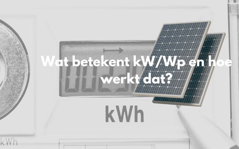 Wat betekent kW/Wp en hoe werkt dat